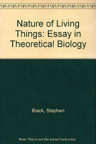 Imagen de archivo de The Nature of Living Things: An Essay in Theoretical Biology a la venta por G. & J. CHESTERS