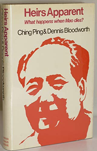 Heirs apparent: what happens when Mao dies? (9780436052033) by Bloodworth, Ching Ping