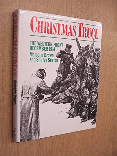 Imagen de archivo de Christmas Truce ; The Western Front December 1914 a la venta por Lewes Book Centre