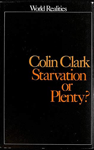 Starvation or plenty (World realities series) (9780436100109) by Colin Clark