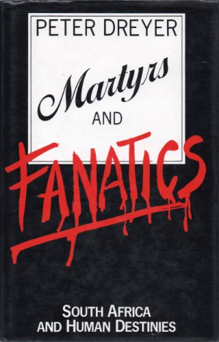Imagen de archivo de Martyrs and Fanatics: South Africa and Human Destinies a la venta por The London Bookworm