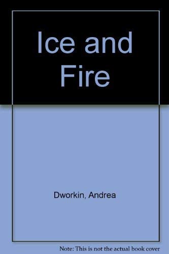 Ice & Fire: a Novel - Dworkin, Andrea