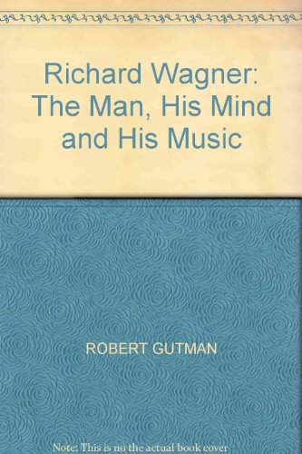 9780436189302: Richard Wagner: The Man, His Mind and His Music