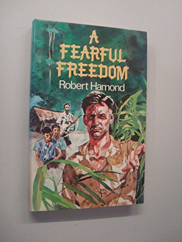 Stock image for A Fearful Freedom: The Story of One Man's Survival Behind the Lines in Japanese Occupied Malaya, 1942-45 for sale by The Book Bin