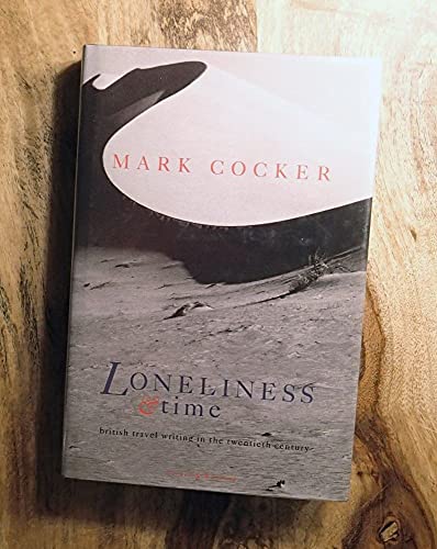 Beispielbild fr Loneliness and Time: British Travel Writing in the Twentieth Century zum Verkauf von WorldofBooks