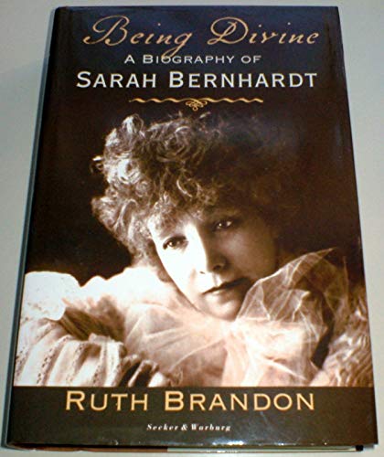 Beispielbild fr Being Divine: Biography of Sarah Bernhardt zum Verkauf von WorldofBooks