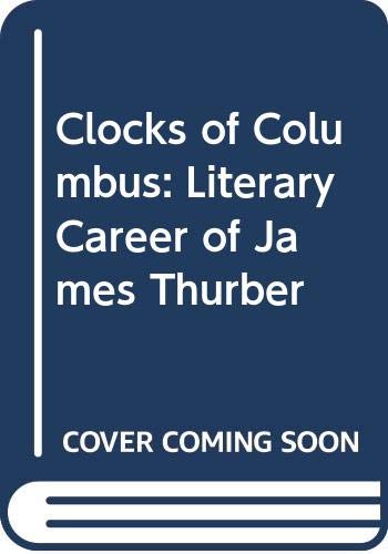 Beispielbild fr The Clocks of Columbus: The Literary Career of James Thurber zum Verkauf von HPB-Red