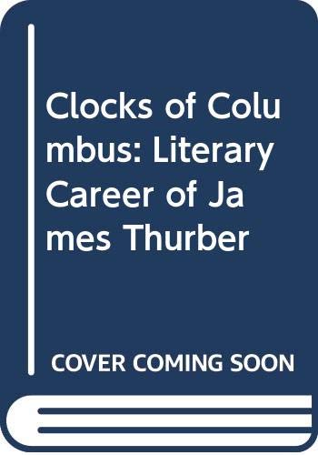 Imagen de archivo de The Clocks of Columbus: The Literary Career of James Thurber a la venta por HPB-Red