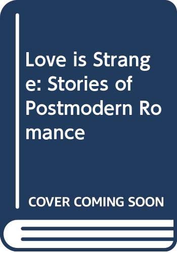 Beispielbild fr Love is Strange: Stories of Postmodern Romance zum Verkauf von Reuseabook