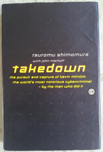 Stock image for Takedown: Pursuit and Capture of Kevin Mitnick, America's Most Notorious Cy bercriminal - By the Man for sale by Infinity Books Japan