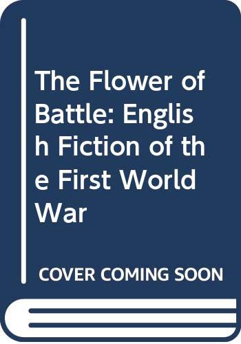 Beispielbild fr The Flower of Battle: English Fiction of the First World War zum Verkauf von WorldofBooks