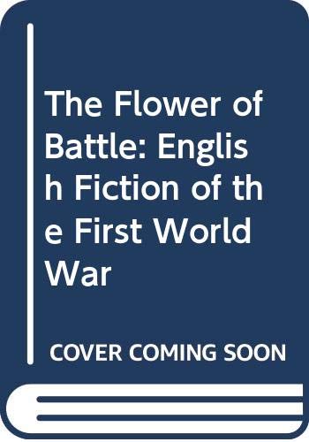Stock image for The Flower of Battle: English Fiction of the First World War for sale by WorldofBooks