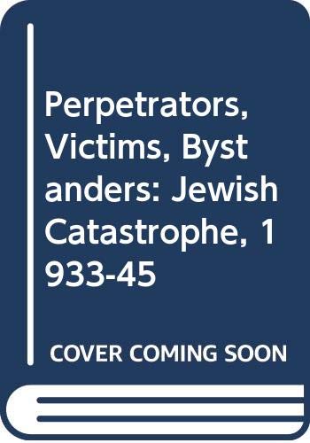 9780436202964: Perpetrators, Victims, Bystanders: Jewish Catastrophe, 1933-45