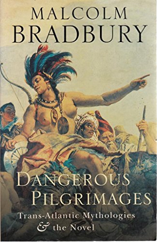 Dangerous pilgrimages: Trans-Atlantic mythologies & the novel (9780436203305) by Malcolm Bradbury