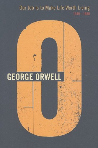 Our Job Is to Make Life Worth Living 1949-1950 (9780436203787) by Orwell, George