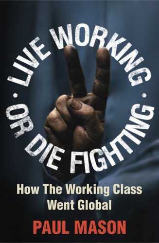 9780436206153: Live Working or Die Fighting: How The Working Class Went Global