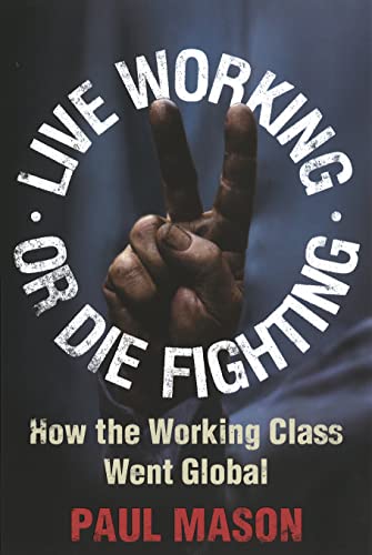 Imagen de archivo de Live Working or Die Fighting: How The Working Class Went Global a la venta por WorldofBooks
