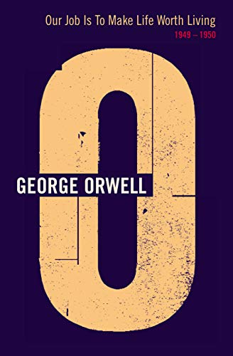 Beispielbild fr Our Job is to Make Life Worth Living, 1949-1950 (Complete Orwell, Vol. 20) zum Verkauf von Revaluation Books