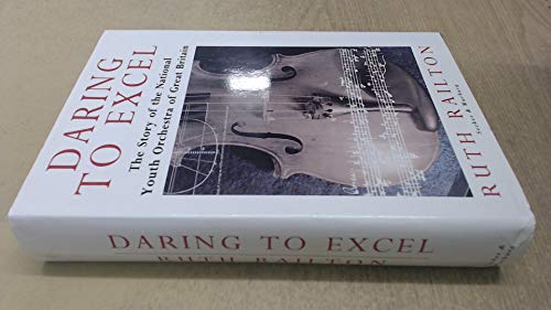 Imagen de archivo de Daring to Excel: Story of the National Youth Orchestra of Great Britain a la venta por WorldofBooks