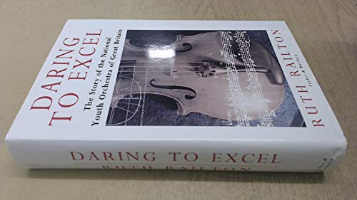 Stock image for Daring to Excel: Story of the National Youth Orchestra of Great Britain for sale by WorldofBooks