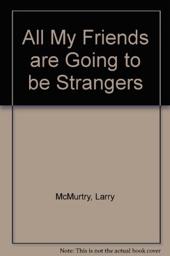 All My Friends Are Going to Be Strangers (9780436270703) by Larry McMurtry