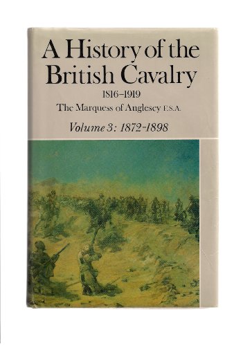 A History of the British Cavalry: 1872-1898, Volume III - Marquess Of Anglesey