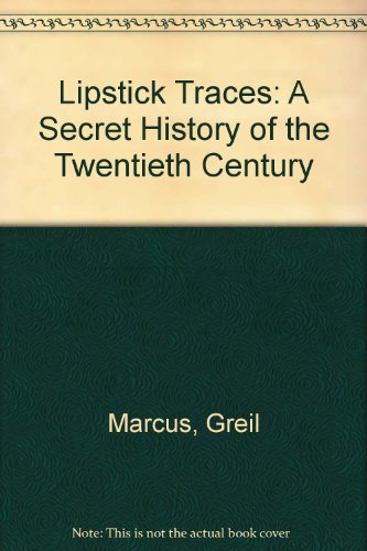 Beispielbild fr Lipstick Traces: A Secret History of the Twentieth Century zum Verkauf von WorldofBooks