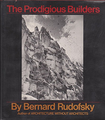 Beispielbild fr The Prodigious Builders Notes Toward A Natural History Of Architecture With Special Regard To Those Species That Are Traditionally Neglected Or Downright Ignored Rudofsky, Bernard Architects sculpture zum Verkauf von BUCHSERVICE / ANTIQUARIAT Lars Lutzer