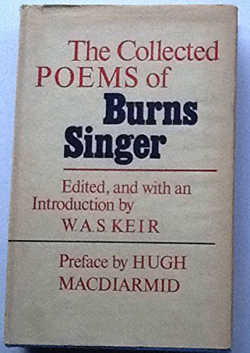 The Collected Poems of Burns Singer (Edited with an Introduction by W. A. S. Keir. Preface by Hug...