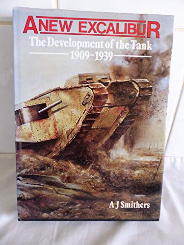 Imagen de archivo de A New Excalibur: History of the Tank, 1909-39 a la venta por WorldofBooks