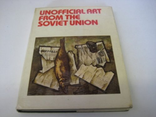 UNOFFICIAL ART FROM THE SOVIET UNION - Golomshtok, Igor and Glezer, Alexander.