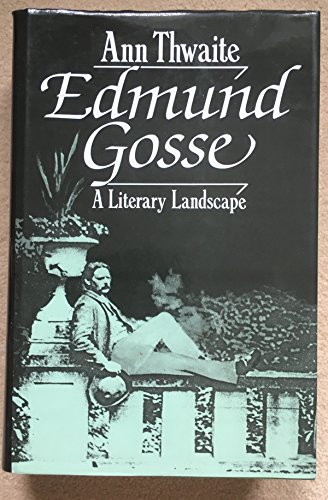 Edmund Gosse A literary landscape 1849-1928
