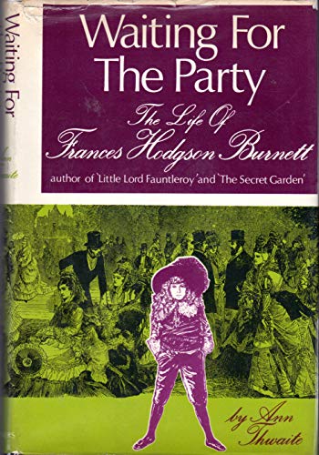 Imagen de archivo de Waiting for the Party: Life of Frances Hodgson Burnett, 1849-1924 a la venta por WorldofBooks