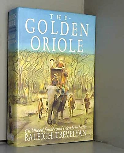Stock image for The Golden Oriole : Childhood, Family and Friends in India for sale by Better World Books