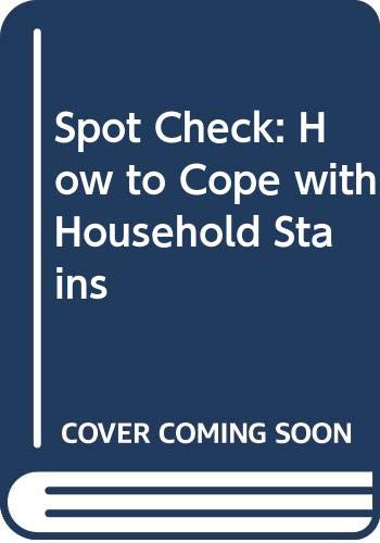 Imagen de archivo de Spot Check: How to Cope with Household Stains a la venta por Goldstone Books