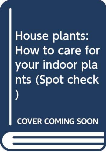 Imagen de archivo de House plants: How to care for your indoor plants (Spot check) a la venta por WorldofBooks