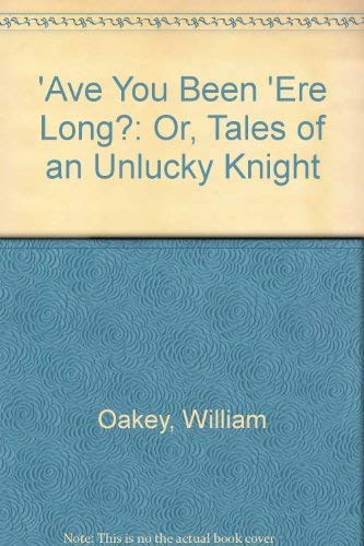 Beispielbild fr 'Ave You Been 'Ere long? or Tales of an Unlucky Knight zum Verkauf von PsychoBabel & Skoob Books