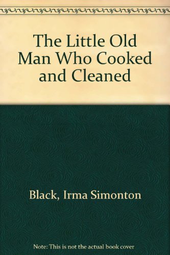 The Little Old Man Who Cooked and Cleaned (9780437274304) by Black, Irma Simonton; Fleishman, Seymour