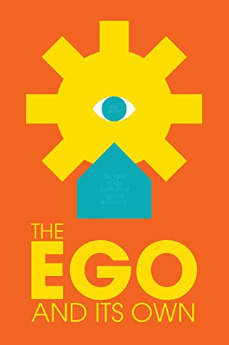 Beispielbild fr The Ego and Its Own: The Case of The Individual Against Authority (Radical Reprint) zum Verkauf von Opalick