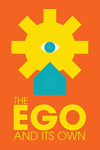 9780437390363: The Ego and Its Own: The Case of The Individual Against Authority (28) (Radical Reprint)