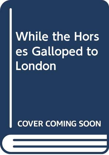 9780437842107: While the Horses Galloped to London