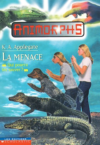 Animorphs La Menace "Qui pourra les sauver?" (Animorphs 12) (9780439004466) by K.A. Applegate