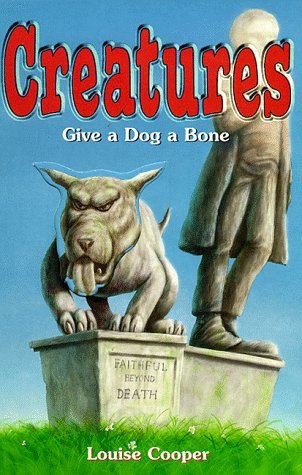 Give a Dog a Bone (Creatures) (9780439011136) by Louise Cooper