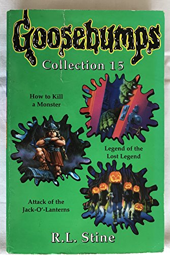 Stock image for GOOSEBUMPS COLLECTION 15: HOW TO KILL A MONSTER, LEGEND OF THE LOST LEGEND, ATTACK OF THE JACK-O'-LANTERNS NO. 15 (GOOSEBUMPS COLLECTIONS) for sale by ThriftBooks-Atlanta