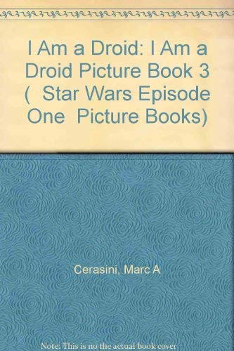 I Am a Droid: I Am a Droid Picture Book 3 ( " Star Wars Episode One " Picture Books) (9780439012447) by Marc Cerasini