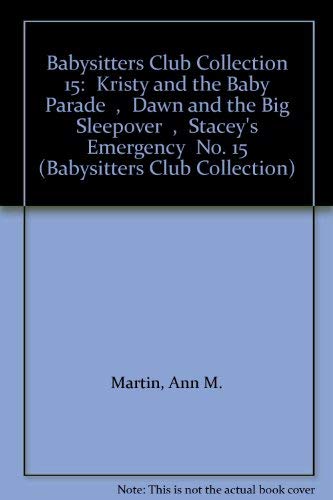 Imagen de archivo de Babysitters Club Collection 15:"Kristy and the Baby Parade,Dawn and the Big Sleepover,Stacey's Emergency No. 15 a la venta por AwesomeBooks