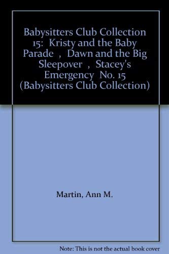 Stock image for Babysitters Club Collection 15:"Kristy and the Baby Parade,Dawn and the Big Sleepover,Stacey's Emergency No. 15 for sale by AwesomeBooks