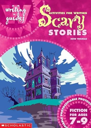 Acitvities for Writing Scary Stories for Ages 7-9 Fiction for Ages 7-9 (Writing Guides) (9780439018685) by Huw Thomas