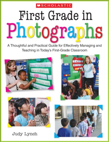 Stock image for First Grade in Photographs : A Thoughtful and Practical Guide for Managing and Teaching Literacy in the First Five Weeks and Throughout the Year for sale by Better World Books