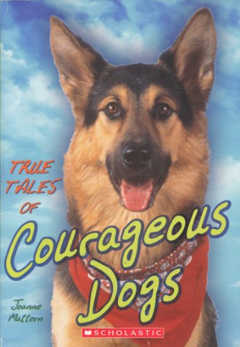 9780439027137: True Tales of Courageous Dogs
